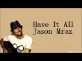 Have It All - Jason Mraz （Lyrics)