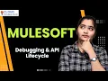 MuleSoft Debugging API Lifecycle Learn MuleSoft Online Training course Tutorial CloudFoudation