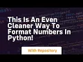 This is an even cleaner way to format numbers in python