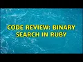Code Review Binary Search in Ruby