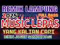 Download Lagu MUSIC LEPAS REMIX LAMPUNG TERBARU 2025 FULL BASS YANG KALIAN CARI-INOT MUSIC 
