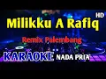 Lagu MILIKKU - KARAOKE HD NADA PRIA COWOK A Rafiq Remix Palembang 