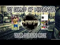 DJ SOUND OF MYANMAR REMIX TIK TOK FULL BASS❗