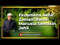 “Fenomena Akhir Zaman: Ramai Manusia Semakin Jahil” - Dato' Badli Shah Alauddin