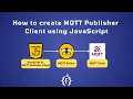 How to create MQTT Publisher Client using JavaScript IoT MQTT Publisher IIoT HiveMQ