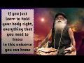 If you just Learn to Hold your Body Right Everything you Need you Can KNOW - Sadhguru
