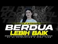 Lagu DJ BERDUA LEBIH BAIK PARTY KARNAVAL FULL BASS TERBARU 2026 || Acha Septriasa 
