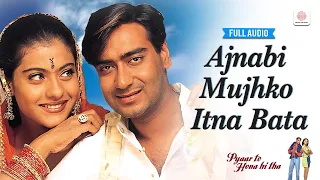 ajnabi mujhko itna bata full audio kajol ajay asha b udit narayan pyaar to hona hi tha