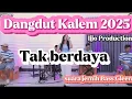 Download Lagu Dangdut Kalem 2025 | Tak Berdaya | Ijjo Production| suara jernih Bass Gleerr!!!