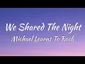 Download Lagu Michael Learns To Rock - We Shared The Night (Lyrics + Vietsub)