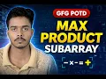 Maximum Product Subarray GFG POTD Solution Kadane s Algorithm Twist Explained