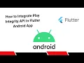 How to Integrate Google Play Integrity API in Flutter Android App to prevent Fraud