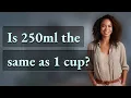 Is 250ml the same as 1 cup