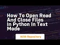 how to open read and close files in python in text mode