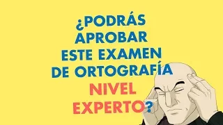 TEST DE ORTOGRAFÍA - [NIVEL EXPERTO] ????