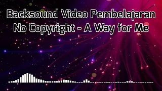 Download A Way for Me | Backsound Video Pembelajaran No Copyright MP3