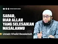 Download Lagu BIAR ALLAH YANG SELESAIKAN MASALAHMU - USTADZ KHALID BASALAMAH