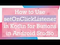 How to Use setOnClickListener in Kotlin for Buttons in Android Studio