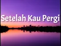 Download Lagu UNGU - Setelah Kau Pergi (Lyrics )🎵