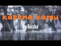 Download Lagu Lirik lagu Karena kamu(speed up)reverb by Geisha