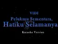 VIDI - Pelukmu Sementara, Hatiku Selamanya (Karaoke Version by QraOke)