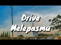 Drive - Melepasmu (Lirik)