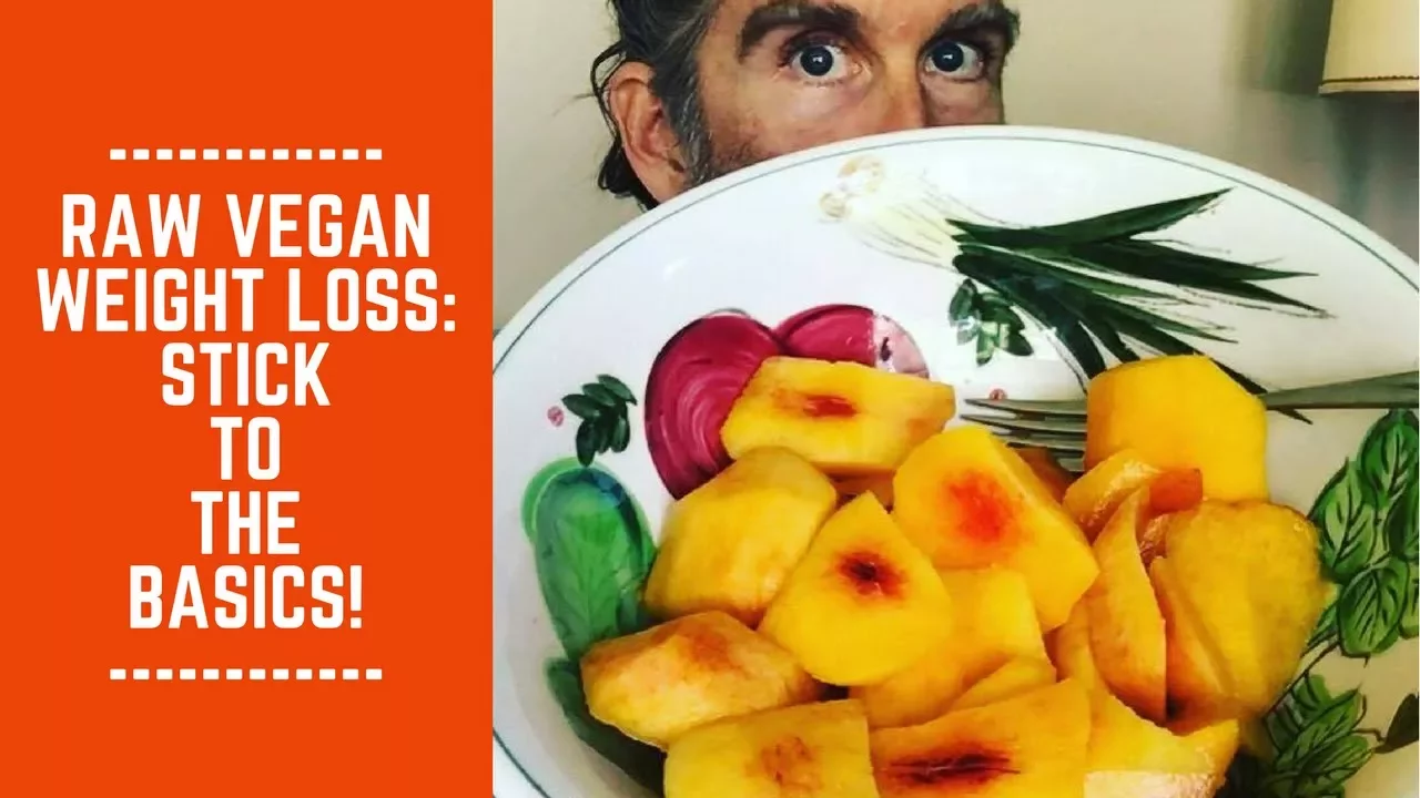Raw Vegan Weight Loss: Stick to the Basics!