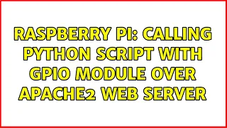 Raspberry Pi calling Python script with GPIO module over apache2 web server 2 Solutions