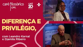 Café Filosófico | DIFERENÇA E PRIVILÉGIO: ANATOMIA DE UM DEBATE - Leandro Karnal e Djamila Ribeiro