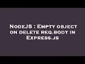 NodeJS Empty object on delete req body in Express js