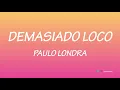 Demasiado loco - Paulo Londra [Letra]