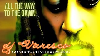 DJ VARESCO All The Way To The Dawn New Rendition Original Song Lyrics By Ras Daveed 