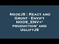 NodeJS React and Grunt - Envify NODE