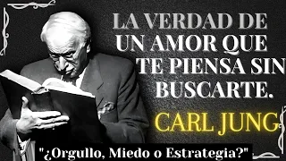 La VERDAD tras un amor que te piensa sin buscarte, ORGULLO, MIEDO o ESTRATEGIA – CARL JUNG