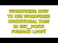 Wordpress How to use Wordpress Conditional Tags in get - posts foreach loop 2 Solutions
