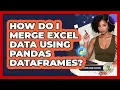How Do I Merge Excel Data Using Pandas DataFrames - Python Code School