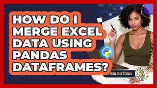 How Do I Merge Excel Data Using Pandas DataFrames - Python Code School
