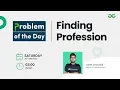 Finding Profession Problem of the Day 22 Yash Dwivedi