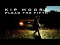 Kip Moore - Plead The Fifth (Acoustic Audio)