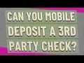 Can you mobile deposit a 3rd party check