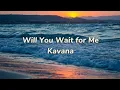 Download Lagu Kavana - Will you wait for me [Lyrics]