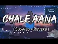 Download Lagu Chale Aana (slowed reverb) Lofi Song 💔🥀💫