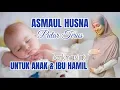 Download Lagu Asmaul Husna ( 99 Nama Allah Terbaik ) Dapat Menenangkan Hati Ibu Hamil dan Bayi (Full Video)