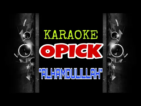 Download MP3 Opick - Alhamdulillah (Karaoke Tanpa Vokal)