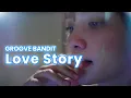 Download Lagu Groove Bandit - Love Story (Official Lyric Video)