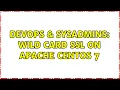 DevOps SysAdmins Wild card ssl on Apache CentOS 7