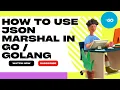 Golang how to use json marshal in Go Golang