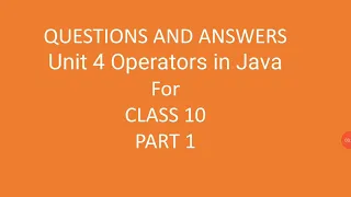 unit 4 operators in java part 1 ques ans class 10 icse