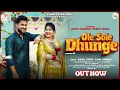 Lagu Ole Sole Dhunge | Official Video | Rahul Puthi \u0026 Ashu Twinkle | Peehu Y \u0026 Mohit K | Haryanvi Song