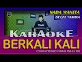 BERKALI KALI - Karaoke Nada Wanita (SELFI YAMMA )